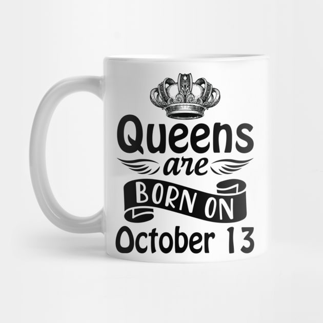 Queens Are Born On October 13 Happy Birthday To Me You Mommy Nana Aunt Sister Daughter Wife by joandraelliot